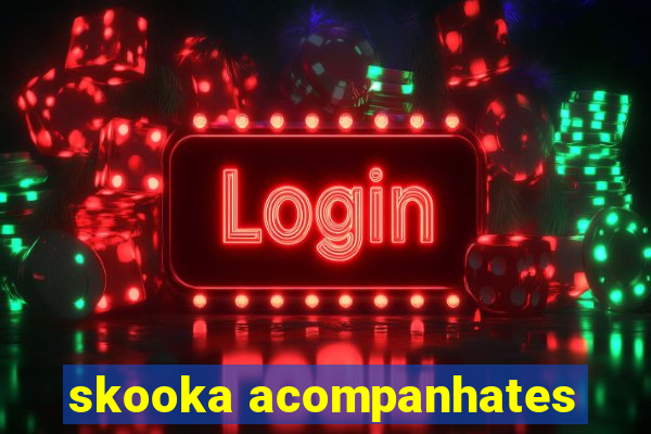 skooka acompanhates